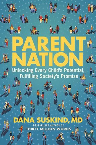 Parent Nation: Unlocking Every Child's Potential, Fulfilling Society's Promise
