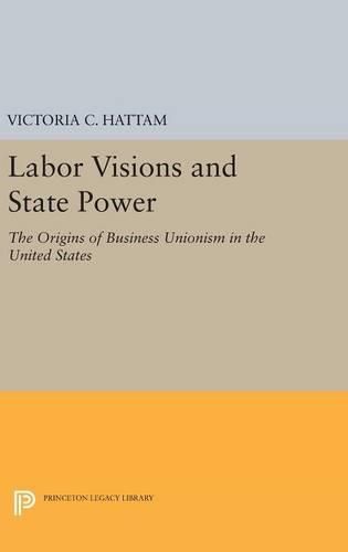 Cover image for Labor Visions and State Power: The Origins of Business Unionism in the United States