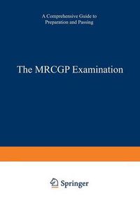 Cover image for The MRCGP Examination: A comprehensive guide to preparation and passing