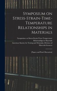 Cover image for Symposium on Stress-Strain-Time-Temperature Relationships in Materials; [papers and Panel Discussion]