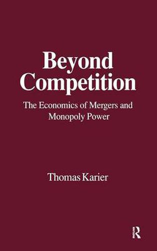 Cover image for Beyond Competition: Economics of Mergers and Monopoly Power: Economics of Mergers and Monopoly Power
