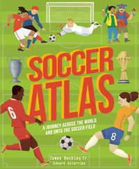 Cover image for Soccer Atlas: A Journey Across the World and Onto the Soccer Field