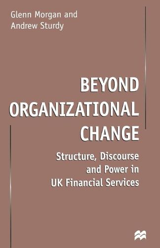 Cover image for Beyond Organizational Change: Structure, Discourse and Power in UK Financial Services