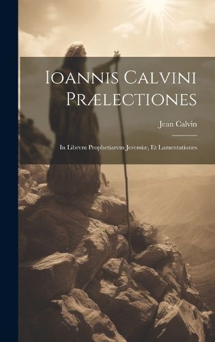 Cover image for Ioannis Calvini praelectiones