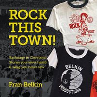 Cover image for Rock This Town!: Backstage in Cleveland: Stories You Never Heard & Swag You Never Saw