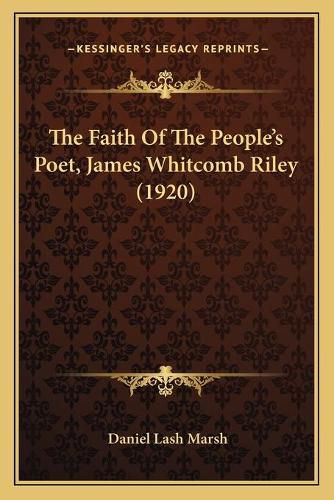 Cover image for The Faith of the People's Poet, James Whitcomb Riley (1920)