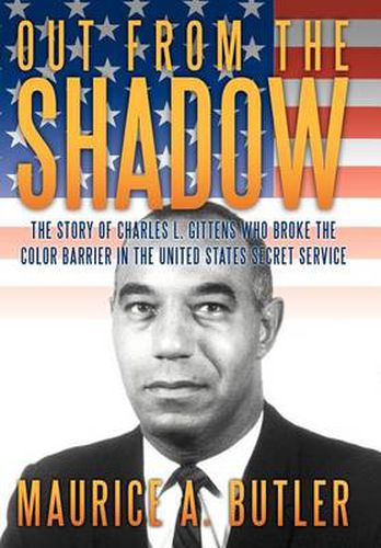 Cover image for Out from the Shadow: The Story of Charles L. Gittens Who Broke the Color Barrier in the United States Secret Service