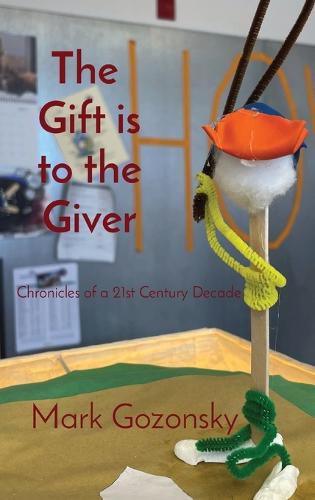 Cover image for The Gift is to the Giver: Chronicles of a 21st Century Decade