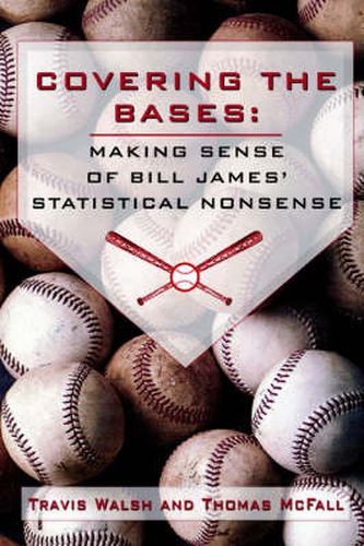 Cover image for Covering the Bases: Making Sense of Bill James' Statistical Nonsense