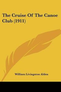 Cover image for The Cruise of the Canoe Club (1911)