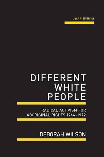 Cover image for Different White People: Radical Activism For Aboriginal Rights 1946-1972