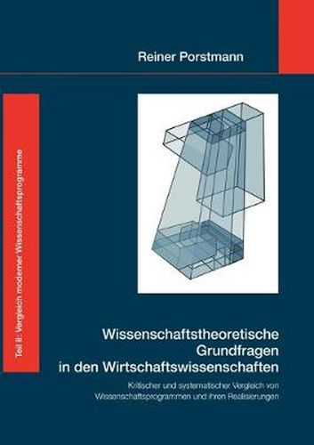 Cover image for Wissenschaftstheoretische Grundfragen in den Wirtschaftswissenschaften: Kritischer und systematischer Vergleich von Wissenschaftsprogrammen und ihren Realisierungen, Teil 2