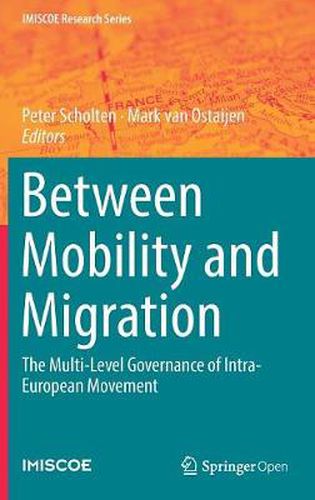 Cover image for Between Mobility and Migration: The Multi-Level Governance of Intra-European Movement