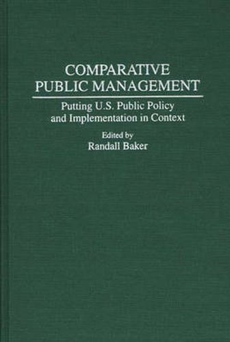 Cover image for Comparative Public Management: Putting U.S. Public Policy and Implementation in Context