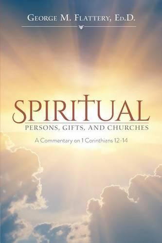 Cover image for Spiritual Persons, Gifts, and Churches: A Commentary on 1 Corinthians 12-14