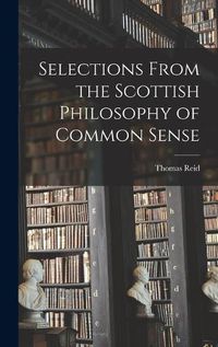 Cover image for Selections From the Scottish Philosophy of Common Sense