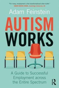 Cover image for Autism Works: A Guide to Successful Employment across the Entire Spectrum