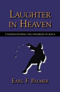 Cover image for Laughter in Heaven: Understanding the Parables of Jesus