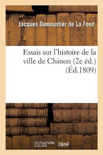 Essais Sur l'Histoire de la Ville de Chinon 2e Ed.