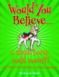 Cover image for Would You Believe... a circus horse could count?!: and other extraordinary entertainments