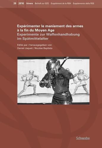 Cover image for Experimenter Le Maniement Des Armes a la Fin Du Moyen Age: Experimente Zur Waffenhandhabung Im Spatmittelalter
