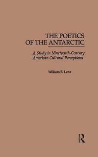 Cover image for The Poetics of the Antarctic: A Study in Nineteenth-Century American Cultural Perceptions