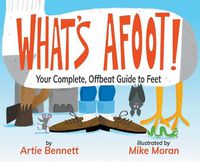 Cover image for What's Afoot!: Your Complete, Offbeat Guide to Feet