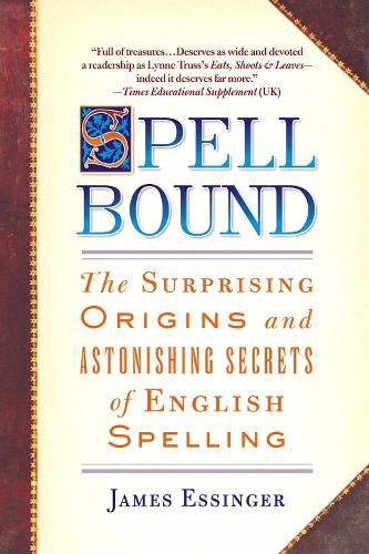 Cover image for Spellbound: The Surprising Origins and Astonishing Secrets of English Spelling