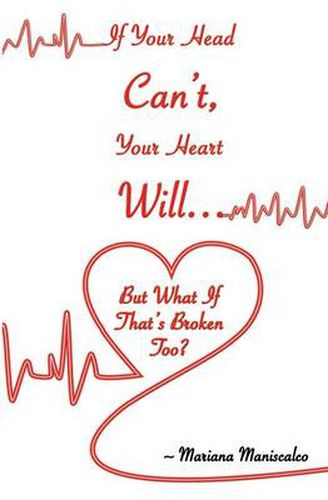 Cover image for If Your Head Can't, Your Heart Will . . . But What If That's Broken Too?