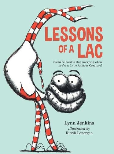 Cover image for Lessons of a Lac: It Can Be Hard to Stop Worrying When You're a Little Anxious Creature!