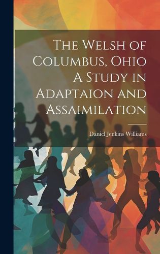Cover image for The Welsh of Columbus, Ohio A Study in Adaptaion and Assaimilation