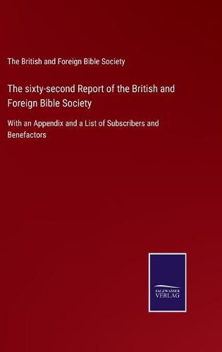 Cover image for The sixty-second Report of the British and Foreign Bible Society: With an Appendix and a List of Subscribers and Benefactors