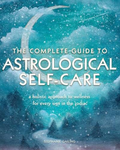 Cover image for The Complete Guide to Astrological Self Care: A Holistic Approach to Wellness for Every Sign in the Zodiac