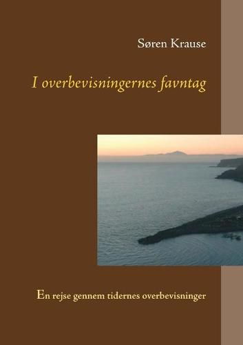 I overbevisningernes favntag: En rejse gennem tidernes overbevisninger