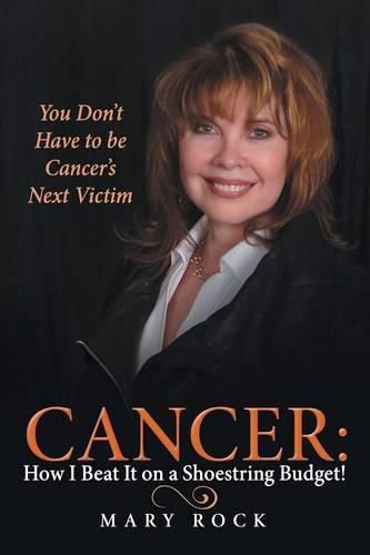 Cover image for Cancer: How I Beat It on a Shoestring Budget!: You Don't Have to be Cancer's Next Victim