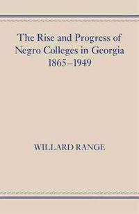 Cover image for The Rise and Progress of Negro Colleges in Georgia, 1865-1949