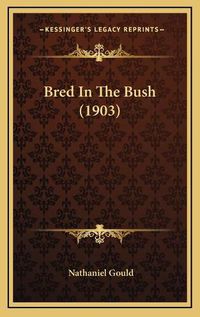 Cover image for Bred in the Bush (1903)