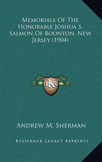 Cover image for Memorials of the Honorable Joshua S. Salmon of Boonton, New Jersey (1904)