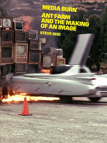 Cover image for Media Burn: Ant Farm and the Making of an Image