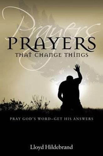 Cover image for Prayers That Change Things: Pray God's Word-Get His Answers