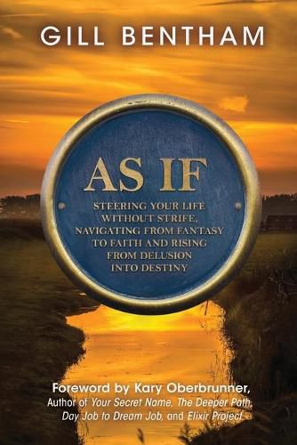 Cover image for As If: Steering Your Life Without Strife, Navigating from Fantasy to Faith and Rising from Delusion into Destiny