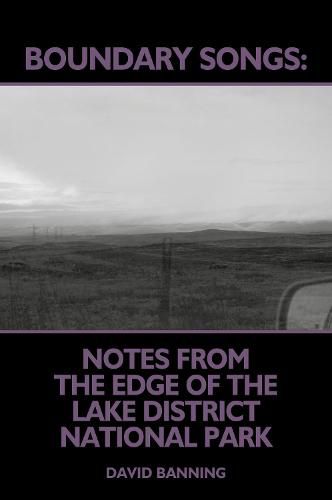 Cover image for Boundary Songs: Notes from the edge of the Lake District National Park