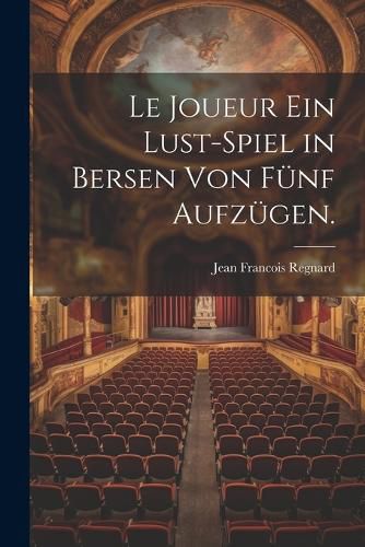 Cover image for Le Joueur ein Lust-Spiel in Bersen von fuenf Aufzuegen.