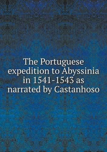 Cover image for The Portuguese expedition to Abyssinia in 1541-1543 as narrated by Castanhoso