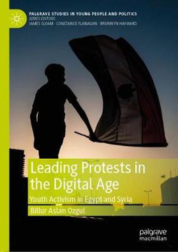 Leading Protests in the Digital Age: Youth Activism in Egypt and Syria