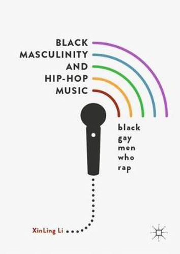 Cover image for Black Masculinity and Hip-Hop Music: Black Gay Men Who Rap