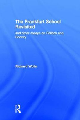 Cover image for The Frankfurt School Revisited and Other Essays on Politics and Society