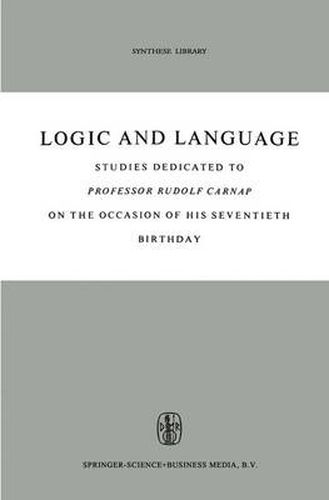 Logic and Language: Studies dedicated to Professor Rudolf Carnap on the Occasion of his Seventieth Birthday