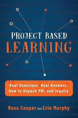 Project Based Learning: Real Questions. Real Answers. How to Unpack PBL and Inquiry