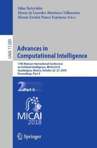 Cover image for Advances in Computational Intelligence: 17th Mexican International Conference on Artificial Intelligence, MICAI 2018, Guadalajara, Mexico, October 22-27, 2018, Proceedings, Part II